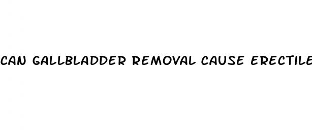 can gallbladder removal cause erectile dysfunction