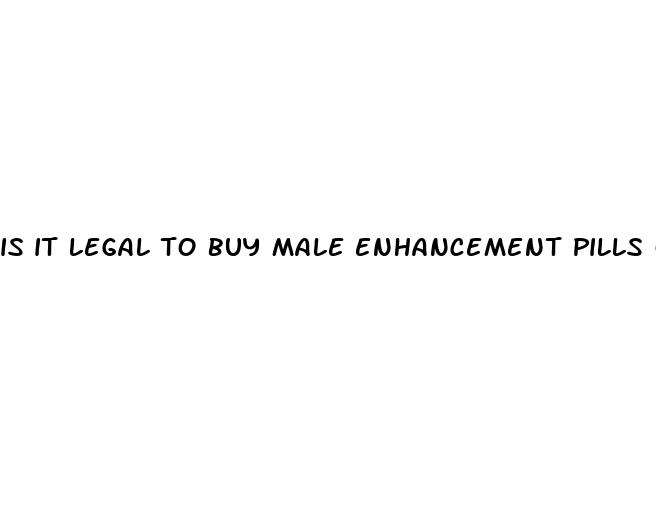 is it legal to buy male enhancement pills online