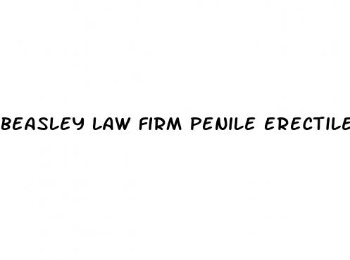 beasley law firm penile erectile dysfunction