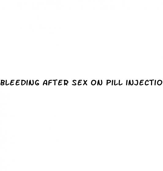 bleeding after sex on pill injection