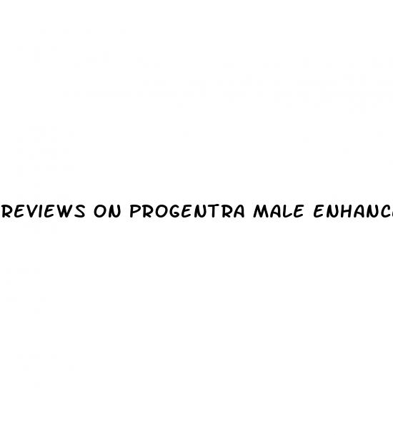 reviews on progentra male enhancement pills