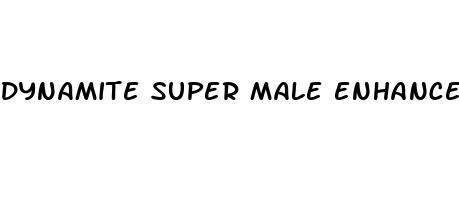 dynamite super male enhancement