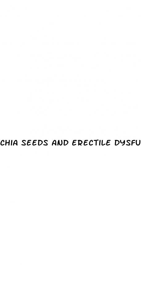 chia seeds and erectile dysfunction