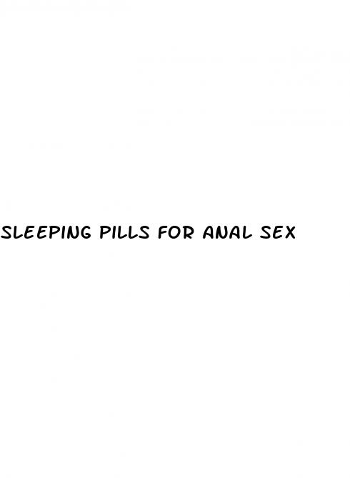 sleeping pills for anal sex