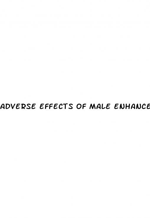 adverse effects of male enhancement drugs