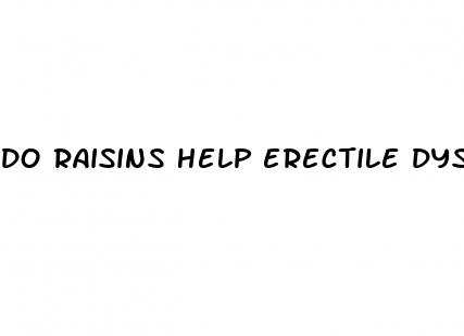 do raisins help erectile dysfunction