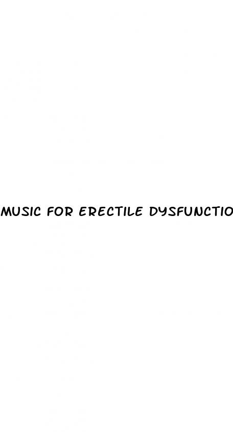 music for erectile dysfunction