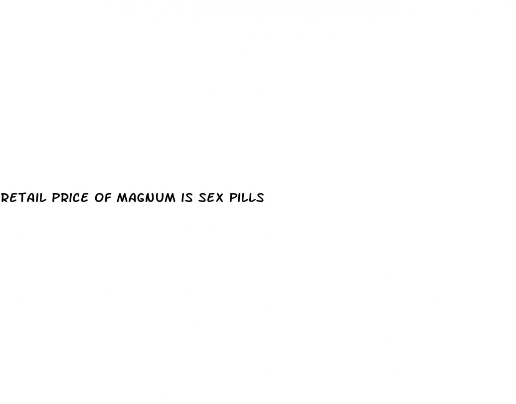 retail price of magnum is sex pills