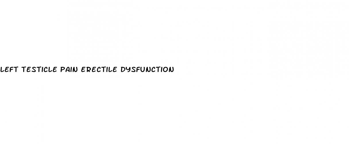 left testicle pain erectile dysfunction