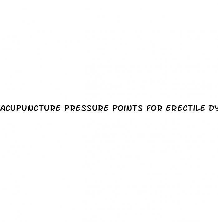 acupuncture pressure points for erectile dysfunction