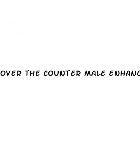 over the counter male enhancement