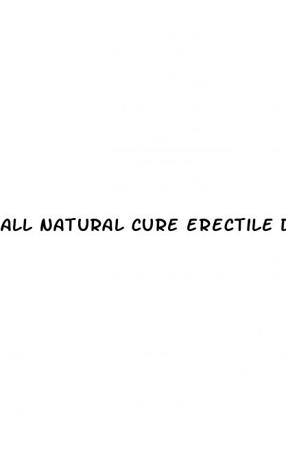 all natural cure erectile dysfunction