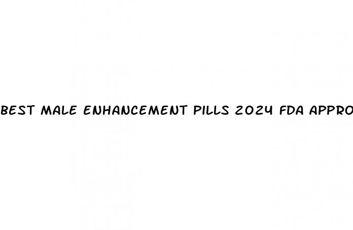 best male enhancement pills 2024 fda approved