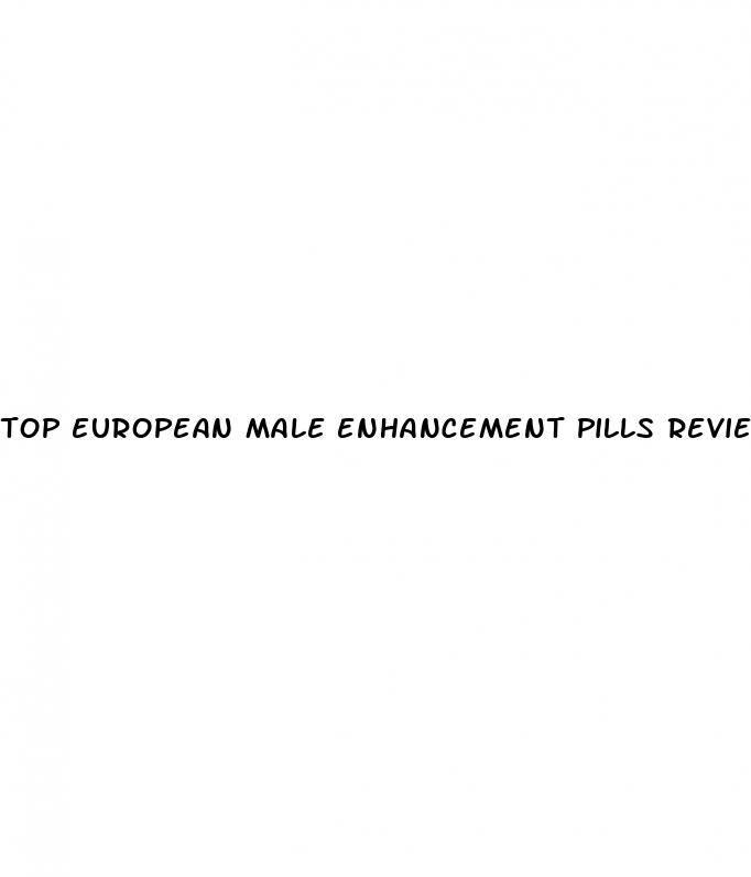 top european male enhancement pills reviews