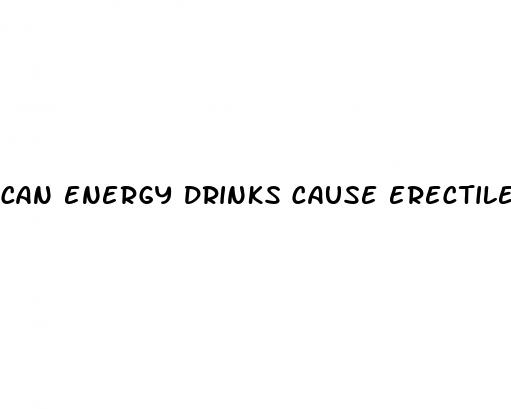 can energy drinks cause erectile dysfunction