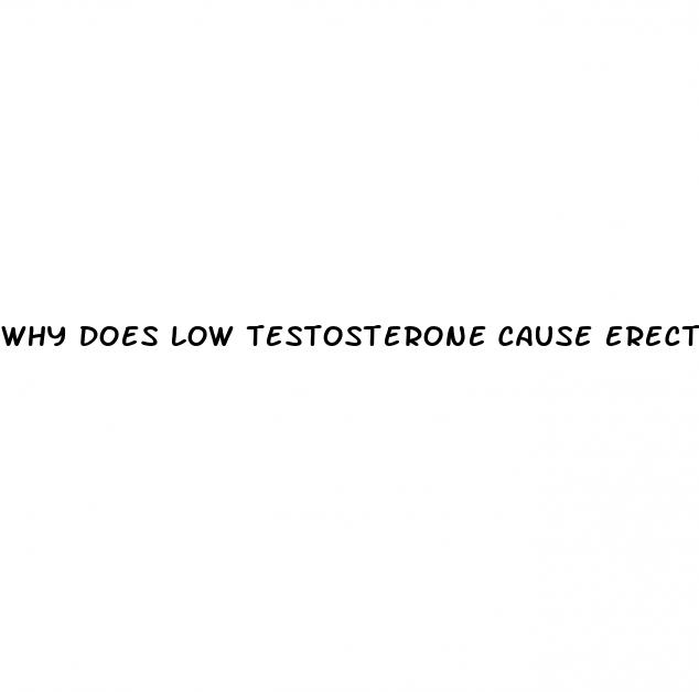 why does low testosterone cause erectile dysfunction