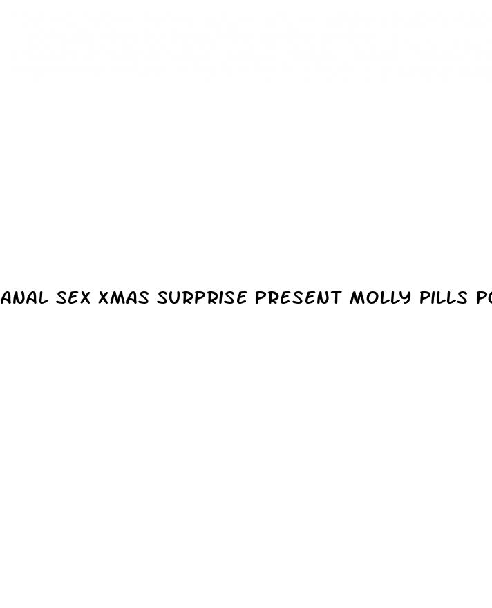 anal sex xmas surprise present molly pills pov 4k