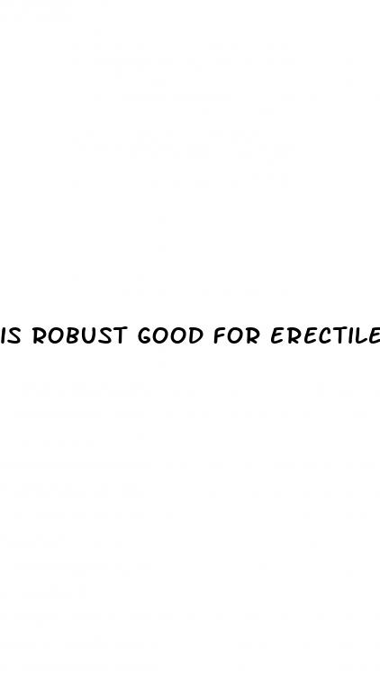 is robust good for erectile dysfunction