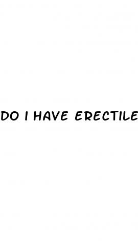 do i have erectile dysfunction at 17