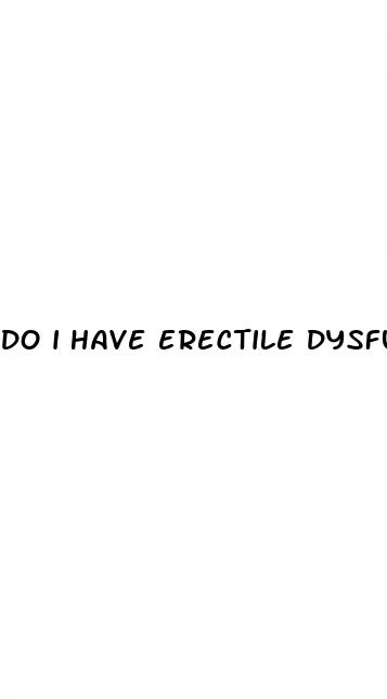 do i have erectile dysfunction reddit