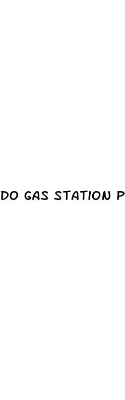 do gas station pills work for ed