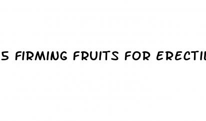 5 firming fruits for erectile dysfunction