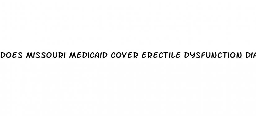 does missouri medicaid cover erectile dysfunction diagnosis