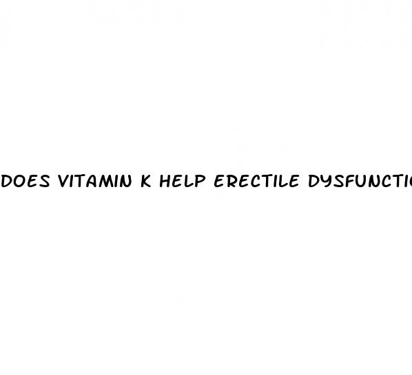 does vitamin k help erectile dysfunction