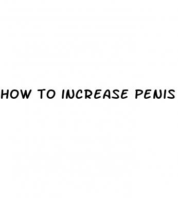 how to increase penis size in naturally