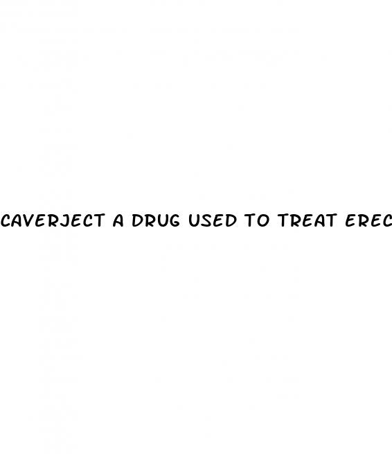 caverject a drug used to treat erectile dysfunction