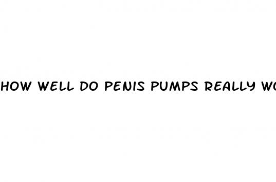 how well do penis pumps really work