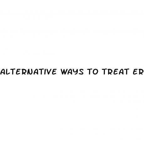 alternative ways to treat erectile dysfunction