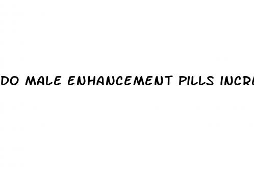 do male enhancement pills increase penis size