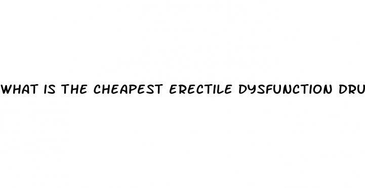 what is the cheapest erectile dysfunction drug