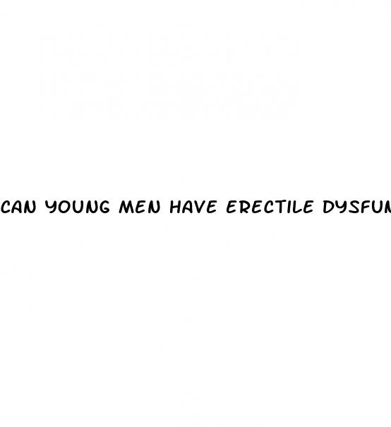 can young men have erectile dysfunction