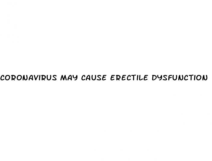 coronavirus may cause erectile dysfunction