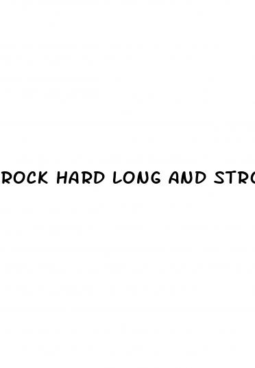 rock hard long and strong male enhancement pill