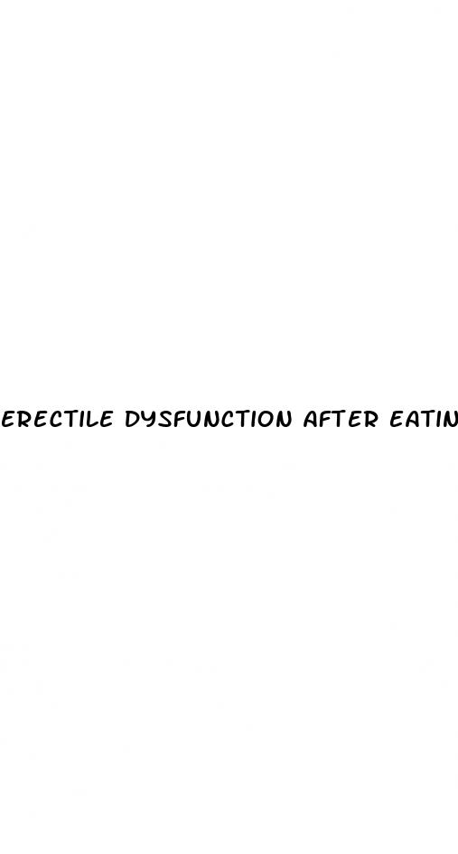 erectile dysfunction after eating