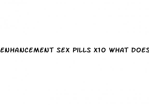 enhancement sex pills x10 what does it mean in text