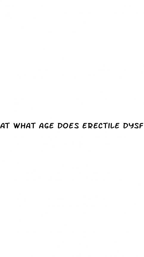 at what age does erectile dysfunction start