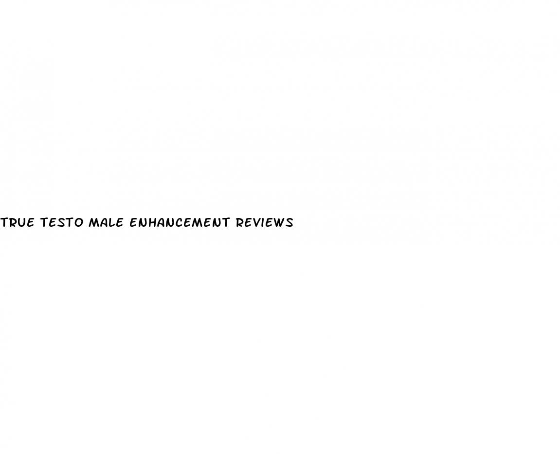 true testo male enhancement reviews