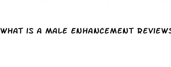 what is a male enhancement reviews