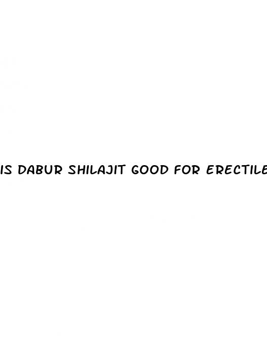 is dabur shilajit good for erectile dysfunction