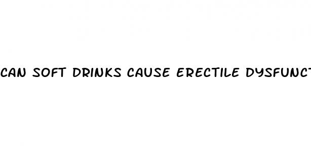 can soft drinks cause erectile dysfunction