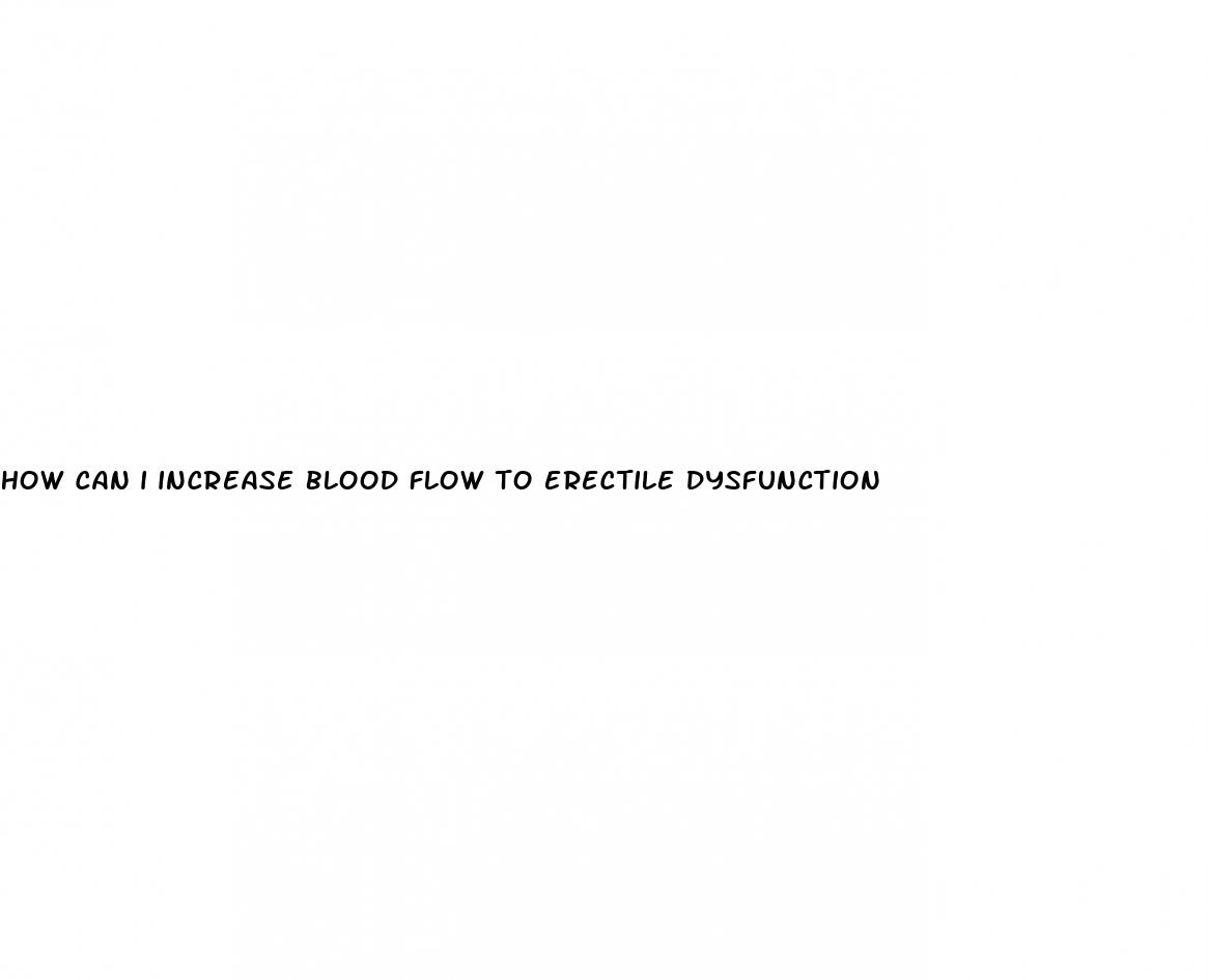 how can i increase blood flow to erectile dysfunction