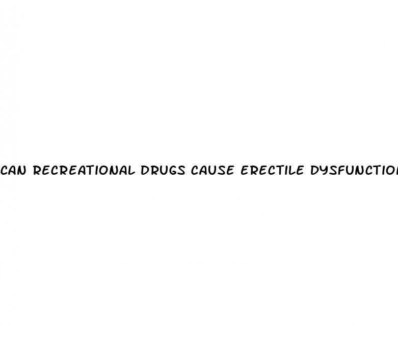 can recreational drugs cause erectile dysfunction