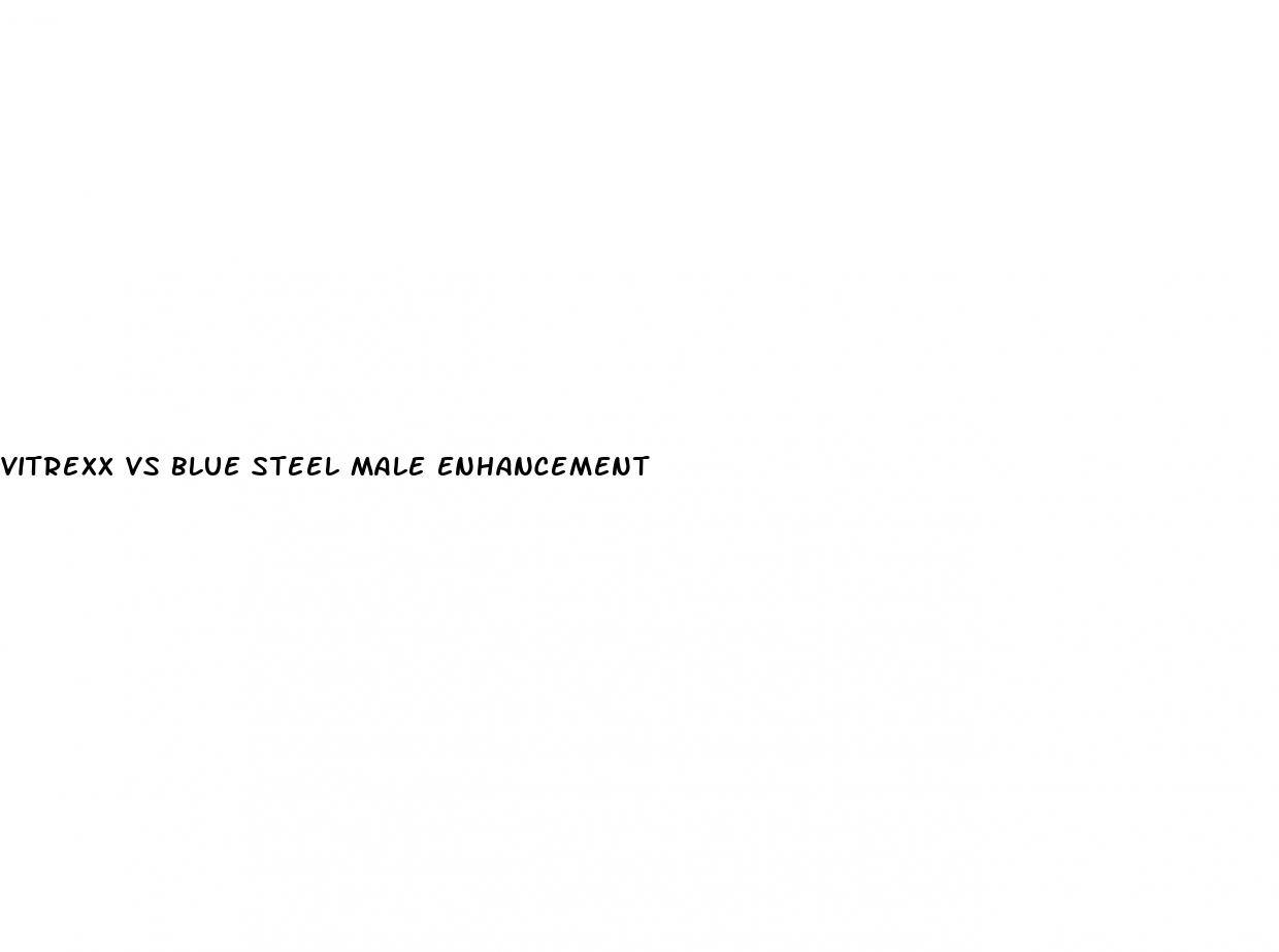 vitrexx vs blue steel male enhancement