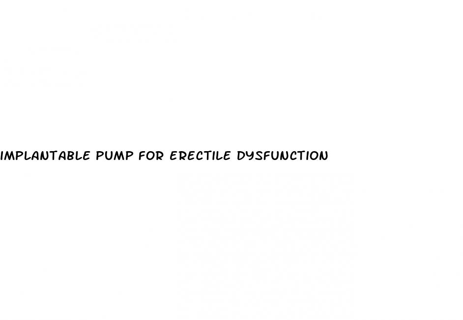 implantable pump for erectile dysfunction