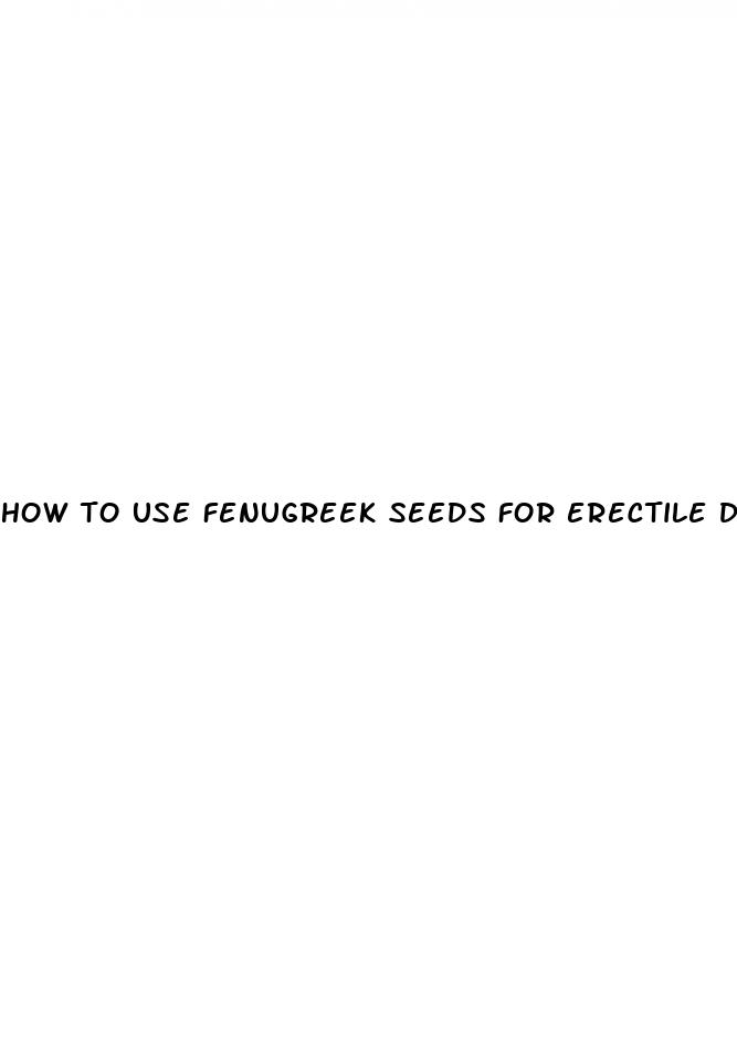 how to use fenugreek seeds for erectile dysfunction in hindi