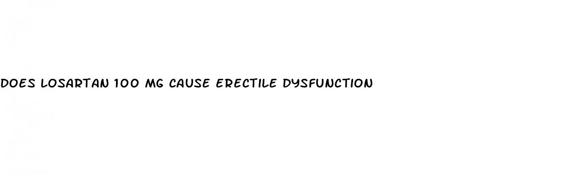 does losartan 100 mg cause erectile dysfunction